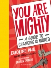 You Are Mighty : A Guide to Changing the World - Book