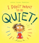 I Don't Want to Be Quiet! - Book