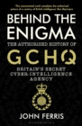 Behind the Enigma : The Authorised History of GCHQ, Britain’s Secret Cyber-Intelligence Agency - Book