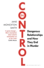 In Control : Dangerous Relationships and How They End in Murder - Book