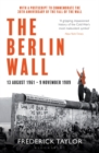 The Berlin Wall : 13 August 1961 - 9 November 1989 (Reissued) - eBook