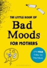 The Little Book of Bad Moods for Mothers : The activity book to save you from going bonkers - Book