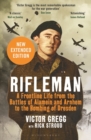 Rifleman - New edition : A Frontline Life from the Battles of Alamein and Arnhem to the Bombing of Dresden - eBook