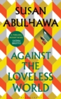 Against the Loveless World : Winner of the Palestine Book Award - eBook