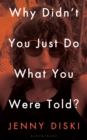 Why Didn’t You Just Do What You Were Told? : Essays - Book