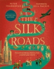 The Silk Roads : The Extraordinary History that created your World - Illustrated Edition - Book