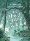 The Worlds We Leave Behind : SHORTLISTED FOR THE YOTO CARNEGIE MEDAL FOR ILLUSTRATION - Book