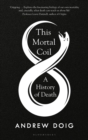 This Mortal Coil : A History of Death - Book