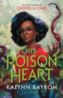 This Poison Heart : From the author of the TikTok sensation Cinderella is Dead - Book