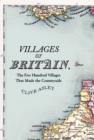 Villages of Britain : The Five Hundred Villages that Made the Countryside - Book