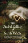 The Awful Killing of Sarah Watts : A Story of Confessions, Acquittals and Jailbreaks - eBook