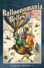 Balloonomania Belles : Daredevil Divas Who First Took to the Sky - eBook