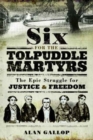 Six For the Tolpuddle Martyrs: The Epic Struggle For Justice and Freedom - Book