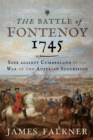 The Battle of Fontenoy 1745 : Saxe against Cumberland in the War of the Austrian Succession - eBook