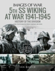 5th SS Division Wiking at War 1941-1945: History of the Division : Rare Photographs from Wartime Archives - Book