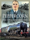 Peppercorn, His Life and Locomotives - Book