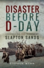 Disaster Before D-Day : Unravelling the Tragedy at Slapton Sands - eBook