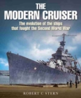 The Modern Cruiser : The Evolution of the Ships that Fought the Second World War - Book