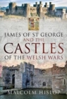 James of St George and the Castles of the Welsh Wars - Book