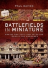 Battlefields in Miniature : Making Realistic and Effective Terrain for Wargames - Book