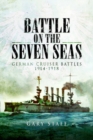 Battle on the Seven Seas: German Cruiser Battles 1914-1918 - Book