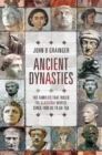 Ancient Dynasties : The Families that Ruled the Classical World, circa 1000 BC to AD 750 - eBook