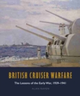 British Cruiser Warfare : The Lessons of the Early War, 1939-1941 - Book