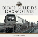 Oliver Bulleid's Locomotives : Their Design and Development - Book