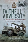 Faithful in Adversity : The Royal Army Medical Corps in the Second World War - Book