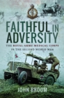 Faithful in Adversity : The Royal Army Medical Corps in the Second World War - eBook