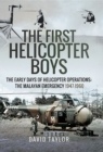 The First Helicopter Boys : The Early Days of Helicopter Operations-The Malayan Emergency, 1947-1960 - eBook