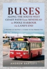 Buses Along The South West Coast Path from Minehead to Poole Harbour via Land's End : A History of the Past and a Guide to the Modern Day - Book