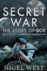 Secret War : The Story of SOE, Britain's Wartime Sabotage Organisation - eBook