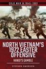 North Vietnam's 1972 Easter Offensive : Hanoi's Gamble - eBook