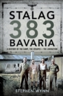 Stalag 383 Bavaria : A History of the Camp, the Escapes and the Liberation - eBook
