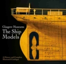 Glasgow Museums: The Ship Models : A History & Complete Illustrated Catalogue - Book