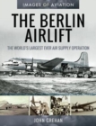 The Berlin Airlift : The World's Largest Ever Air Supply Operation - Book