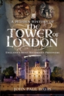 A Hidden History of the Tower of London : England's Most Notorious Prisoners - eBook