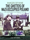 The Ghettos of Nazi-Occupied Poland : Rare Photographs from Wartime Archives - Book