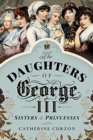 The Daughters of George III : Sisters and Princesses - Book