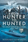 From Hunter to Hunted : The U-Boat in the Atlantic, 1939-1943 - Book
