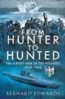 From Hunter to Hunted : The U-Boat War in the Atlantic, 1939-1943 - eBook