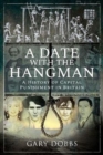 A Date with the Hangman : A History of Capital Punishment in Britain - Book