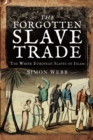 The Forgotten Slave Trade : The White European Slaves of Islam - eBook
