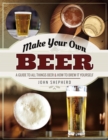 Make Your Own Beer : A Guide to All Things Beer & How to Brew it Yourself - eBook