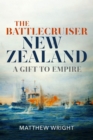 The Battlecruiser New Zealand : A Gift to Empire - eBook