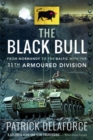 The Black Bull : From Normandy to the Baltic with the 11th Armoured Division - Book