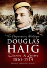 Douglas Haig : The Preparatory Prologue: Diaries & Letters, 1861-1914 - Book