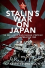 Stalin's War on Japan : The Red Army's 'Manchurian Strategic Offensive Operation', 1945 - Book