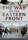 The War on the Eastern Front : The Soviet Union, 1941-1945 - A Photographic History - Book
